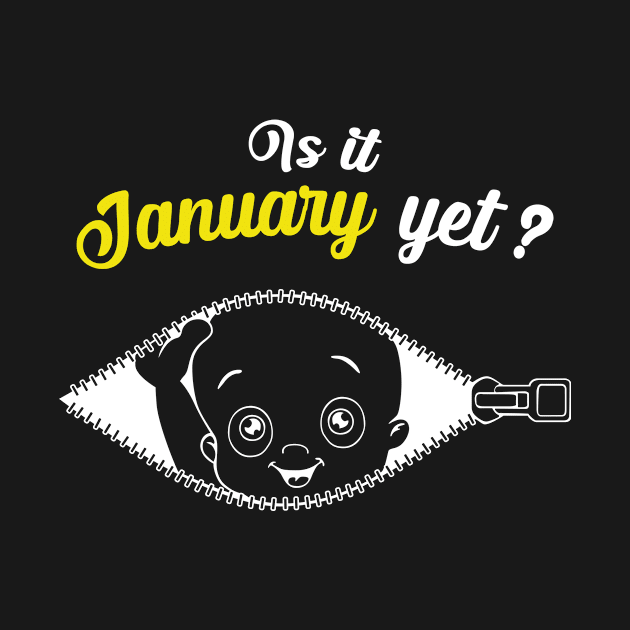 Is it January yet ? | pregnancy by 7D Tshirts