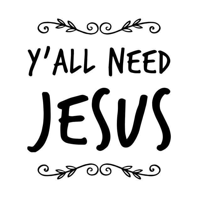 Y’all need Jesus shirt by denissmartin2020