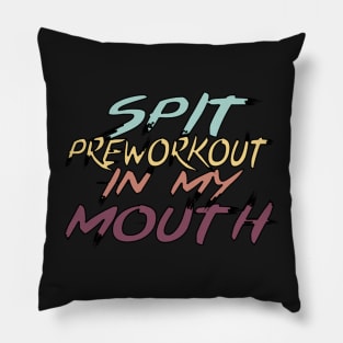 Spit Preworkout In My Mouth Pillow