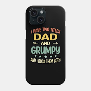 Grumpy - i have two titles dad and Grumpy Phone Case