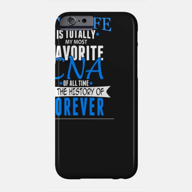 My Wife Is Totally My Most Favorite CNA Of All Time In The History Of Forever – Funny T