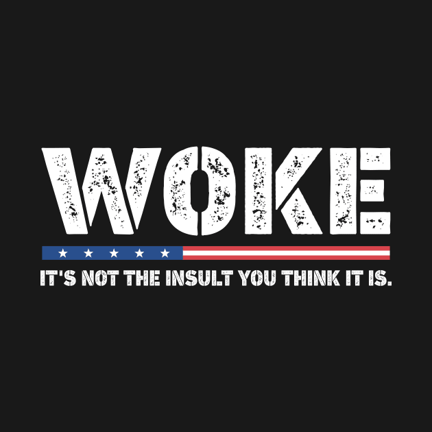 Woke It's Not The Insult You Think It Is Quote