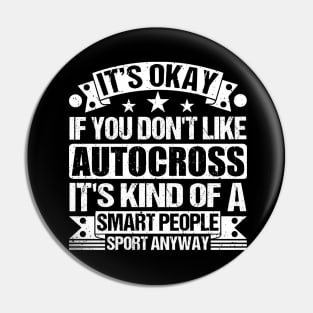 It's Okay If You Don't Like Autocross It's Kind Of A Smart People Sports Anyway Autocross Lover Pin