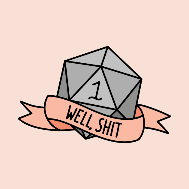 Well, Shit D20 by Kimberly Sterling