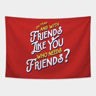 Rushmore - Friends Like You Quote Tapestry