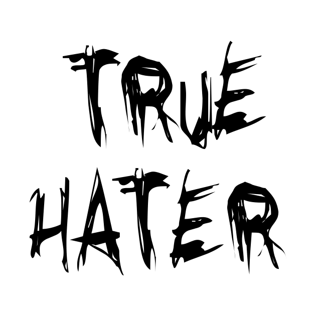 True Hater - Black version by Nero Creative