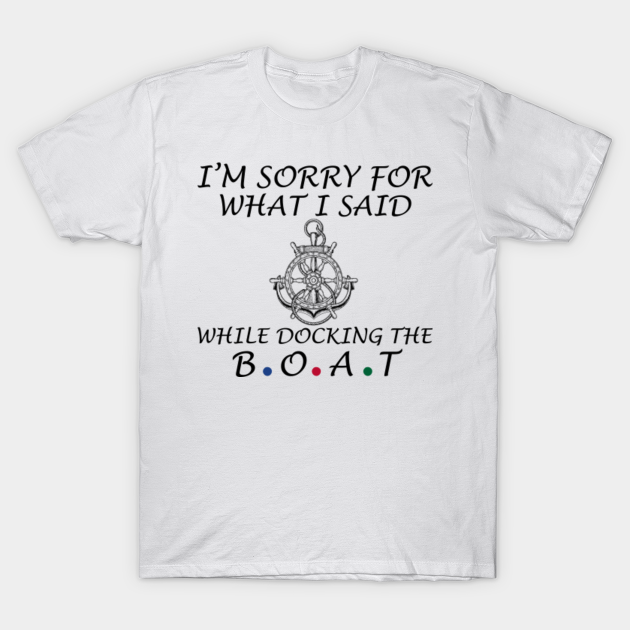 Discover Sorry For What I Said While Docking The Boat, Father's Day - Sorry For What I Said While Docking - T-Shirt