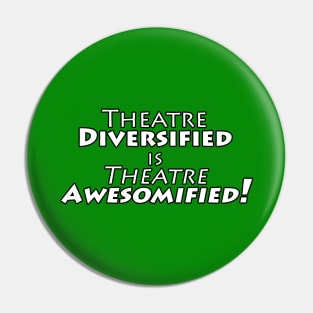 Theatre Diversified is Theatre Awesomified! - WHITE LETTERS Pin