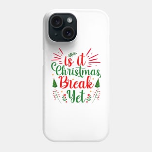 Is it Christmas Break Yet Phone Case