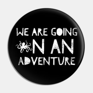We Are Going On An Adventure Pin