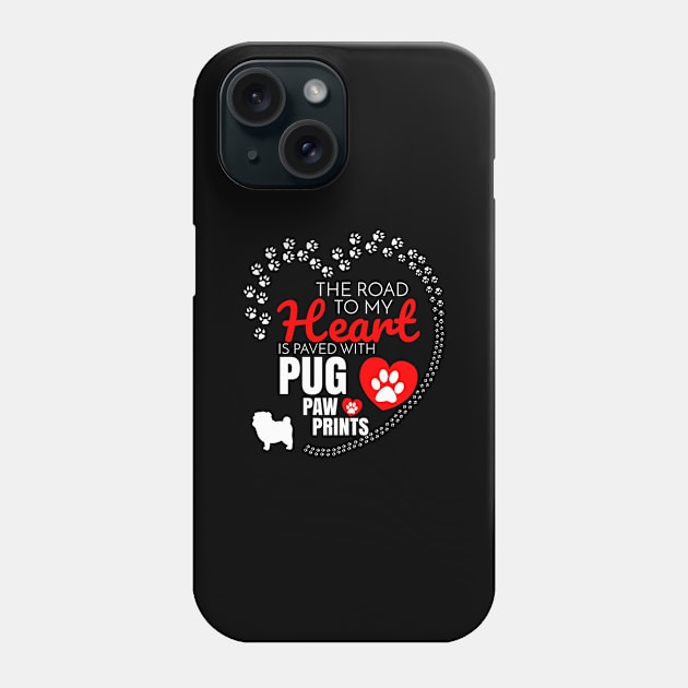 The Road To My Heart Is Paved With Pug Paw Prints - Gift For Pug Dog Lover Phone Case by HarrietsDogGifts