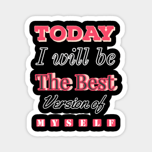 Today I will be the best version of myself Magnet