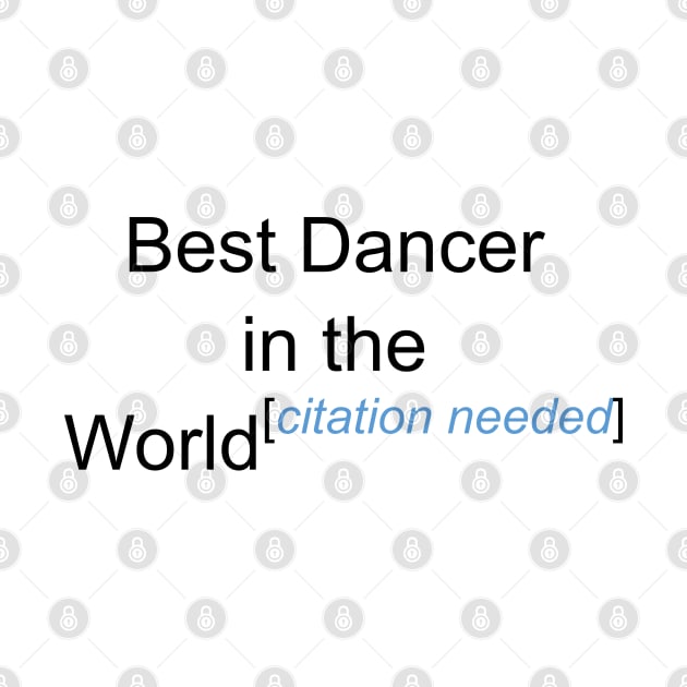 Best Dancer in the World - Citation Needed! by lyricalshirts