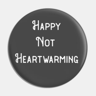 Happy Not Heartwarming Pin