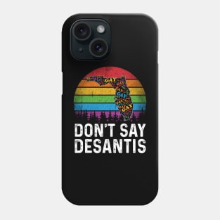 Don't Say DeSantis Florida Say Gay LGBTQ Pride Anti DeSantis Phone Case