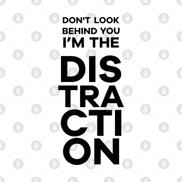 I'm the Distraction by sadicus