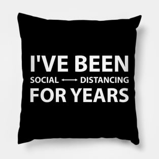 I've Been Social Distancing for Years Pillow