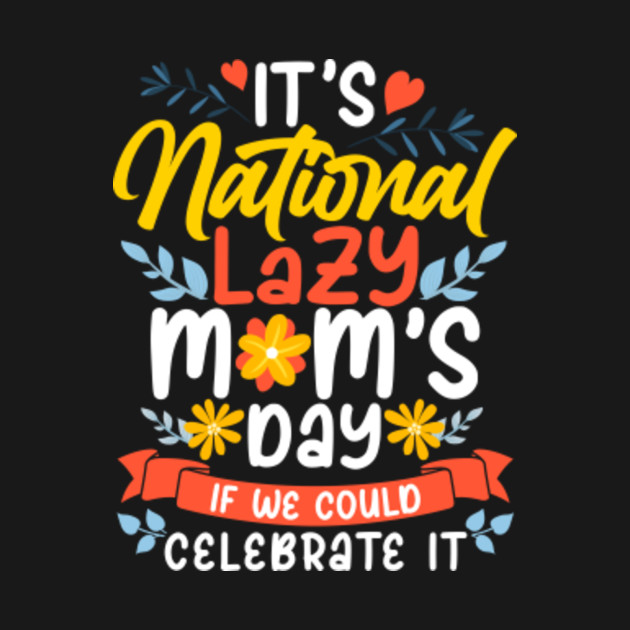 National Lazy Moms day Mother Mommy Mama Lazy Mom Kids TShirt
