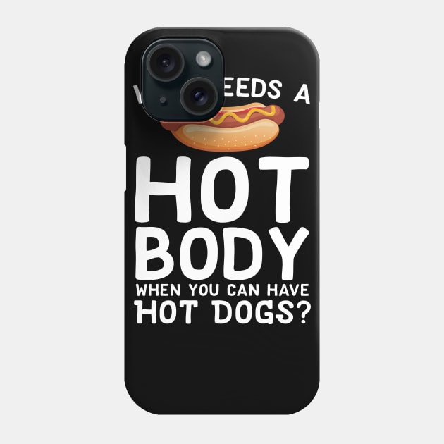 Who Needs A Hot Body When You Can Have Hot Dogs Phone Case by Eugenex