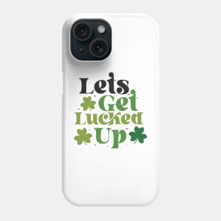 Let's Get Lucked Up Phone Case