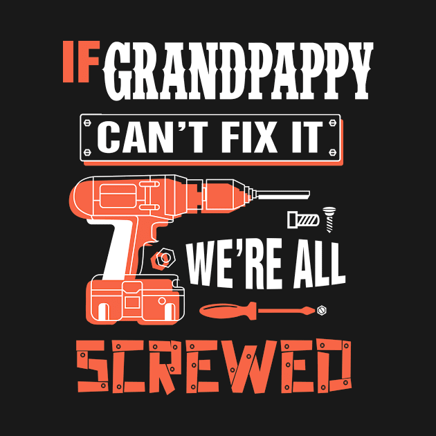 If GRANDPAPPY Can't Fix It We're All Screwed - Grandpa GRANDPAPPY by bestsellingshirts