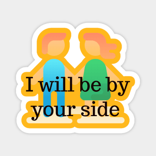 I will be by your side Magnet