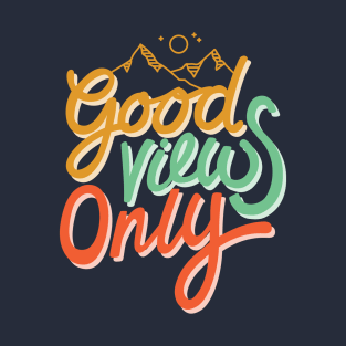 Good Views Only T-Shirt