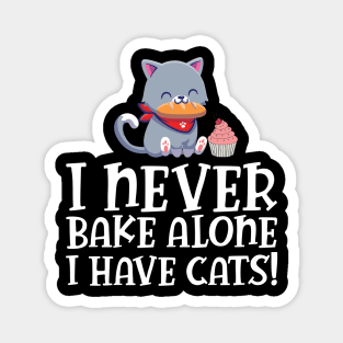 Baker - I never bake alone I have cats Magnet