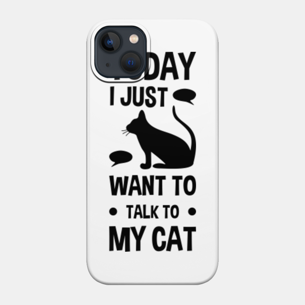 Today i just want to talk to my cat pet lover. Paw kitty cute lovely friendship cat character cartoon. meow paw whisker cute cat. Furry animal. - Cat Love - Phone Case