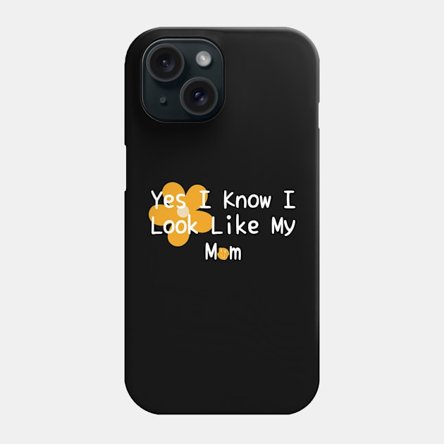 Yes I Know I Look Like My Mom Phone Case by darafenara