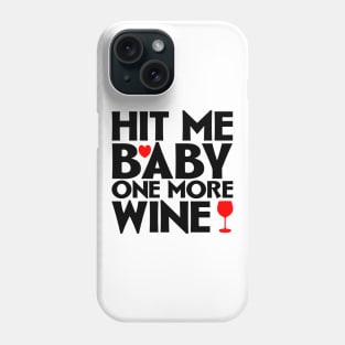 Hit me baby one more wine Phone Case