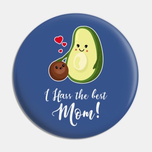 I HASS the best Mom - Cute Avocado Mother's Day Gift Pin