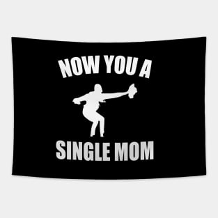 Now You A Single Mom Funny Mother's day Women Tapestry