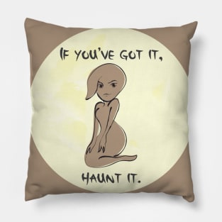 If you've got it, haunt it Pillow