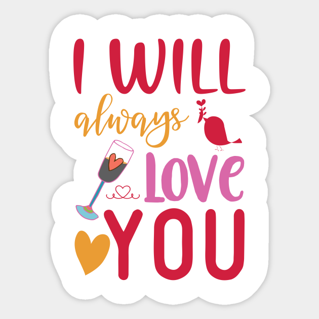 I will always Love you, a FUNNY valentines day gift, - Always Love You - Sticker | TeePublic I will always Love you, a FUNNY valentines day gift, - Always Love You - Sticker | TeePublic