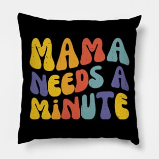 Mama Needs a Minute | Funny Mothers Day | Mom Life Pillow