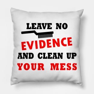 LEAVE NO EVIDENCE Pillow