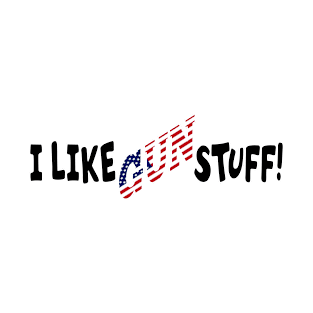 I Like Gun Stuff T-Shirt