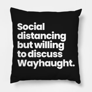 Social distancing but willing to discuss Wayhaught Pillow