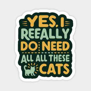 Yes I Really Do Need All These Cats Magnet