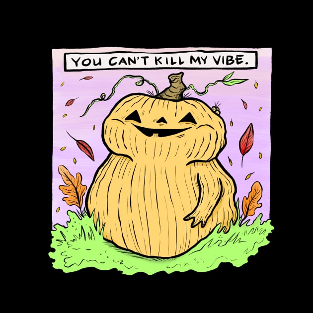 You Can't Kill My Vibe by shapelessflame