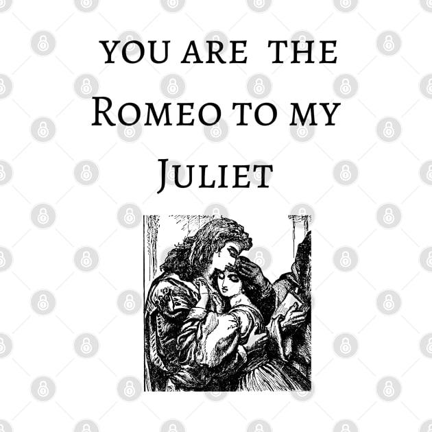 Youre the  Romeo to my Juliet tragic William Shakespeare valentines by Fafi