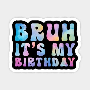 Bruh It's My Birthday Funny Magnet