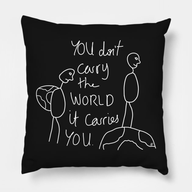 You don't carry the world it carries you 2.0 Pillow by annaprendergast