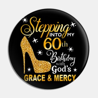 Stepping into my 60th birthday with Gods grace Mercy Pin