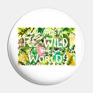 We must re-wild the world Pin