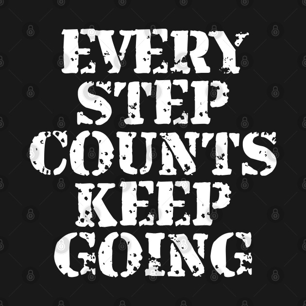 Every Step Counts Keep Going by Texevod