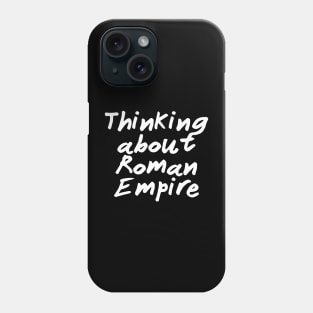 Thinking About Roman Empire Phone Case
