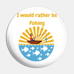 I would rather be fishing Graphic Pin