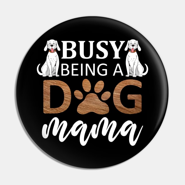 Busy Being A Dog Mama / Funny Pin by DragonTees